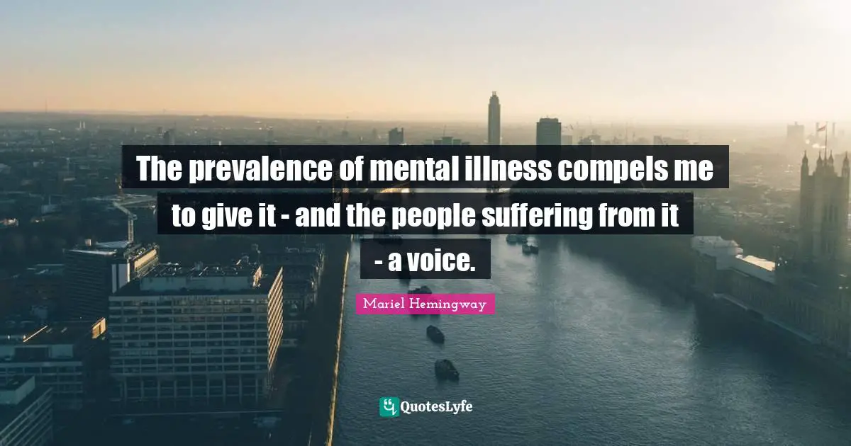 Mariel Quotes: "The prevalence of mental illness compels me to give it - and the people suffering from it - a voice."