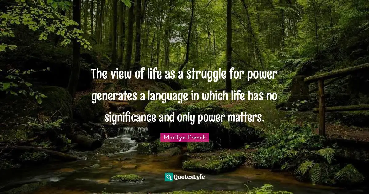 The view of life as a struggle for power generates a language in which life has no significance and only power matters.