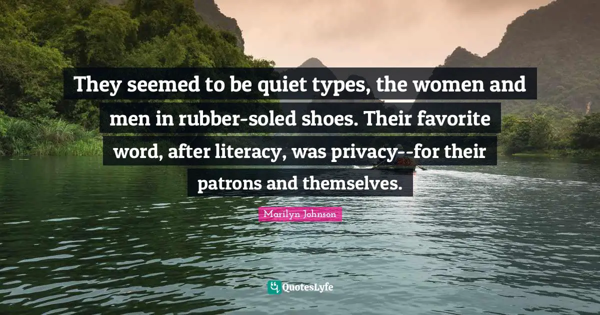 They seemed to be quiet types, the women and men in rubber-soled shoes. Their favorite word, after literacy, was privacy--for their patrons and themselves.