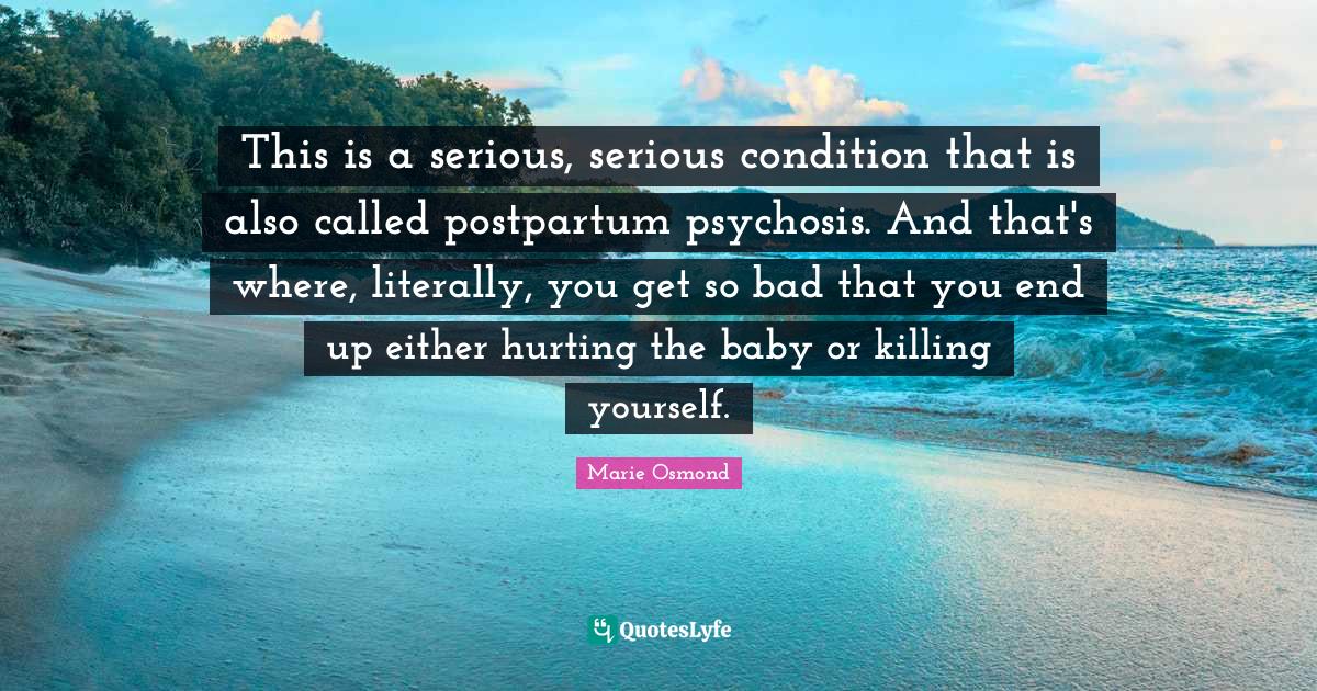 This is a serious, serious condition that is also called postpartum ps