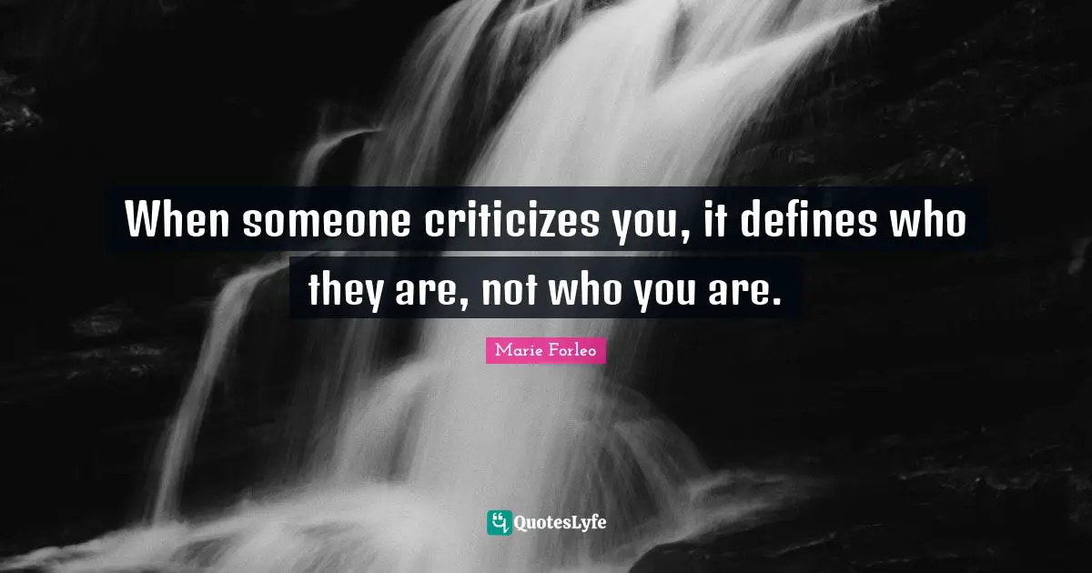 Marie Forleo Quotes: "When someone criticizes you, it defines who they are, not who you are."