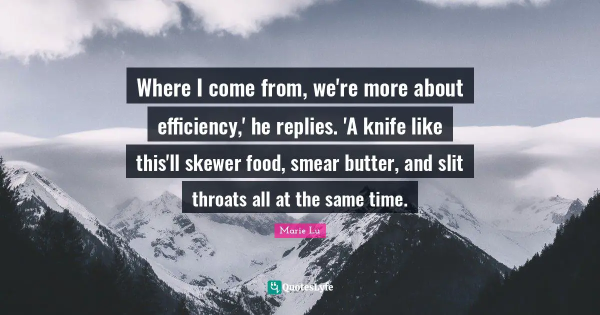 Where I come from, we're more about efficiency,' he replies. 'A knife like this'll skewer food, smear butter, and slit throats all at the same time.