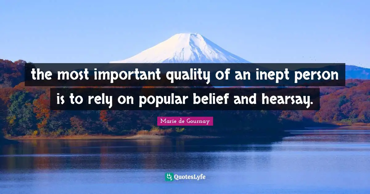 Rely Quotes: "the most important quality of an inept person is to rely on popular belief and hearsay."