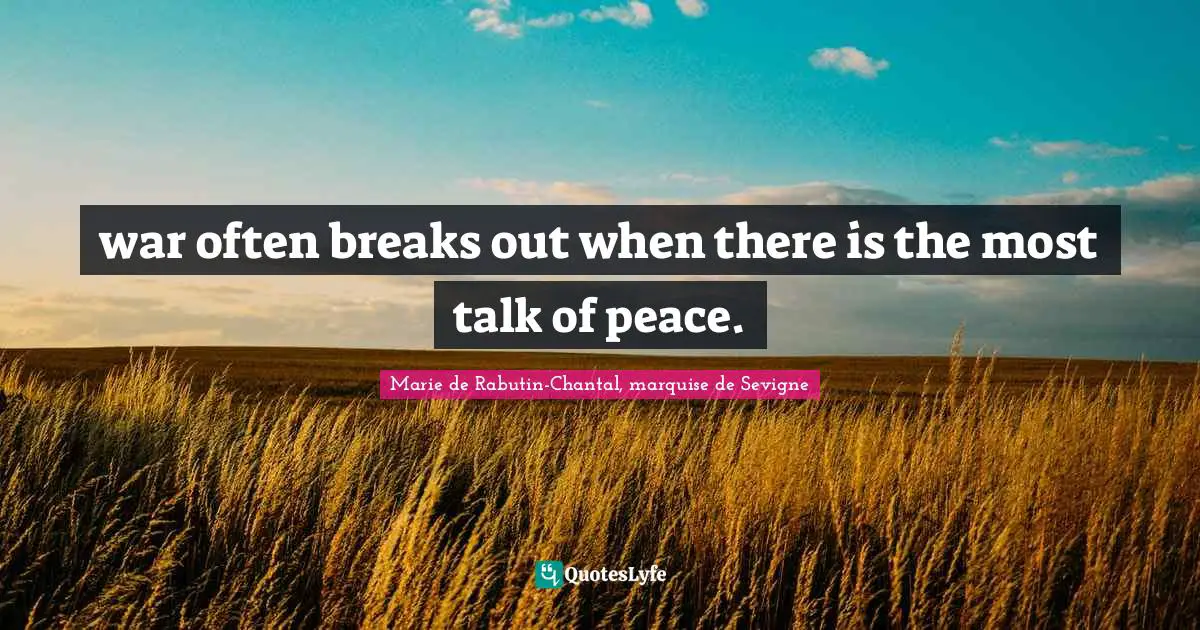 war often breaks out when there is the most talk of peace.