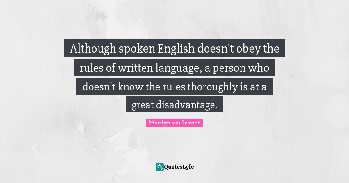 Although spoken English doesn't obey the rules of written language, a