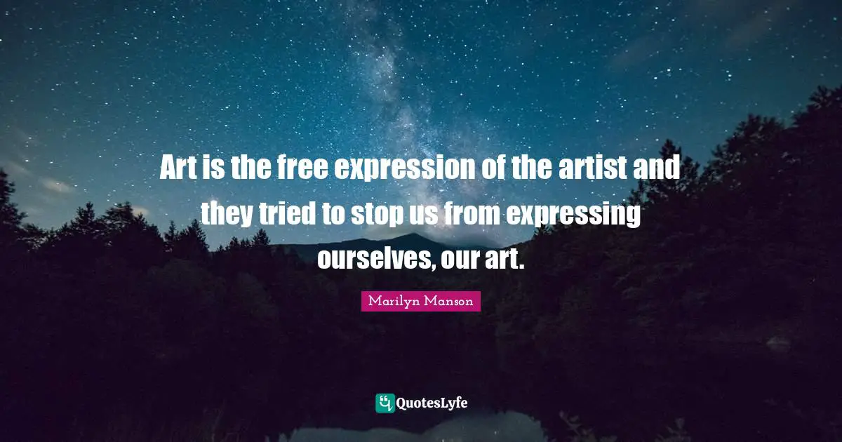 Free Expression Quotes: "Art is the free expression of the artist and they tried to stop us from expressing ourselves, our art."