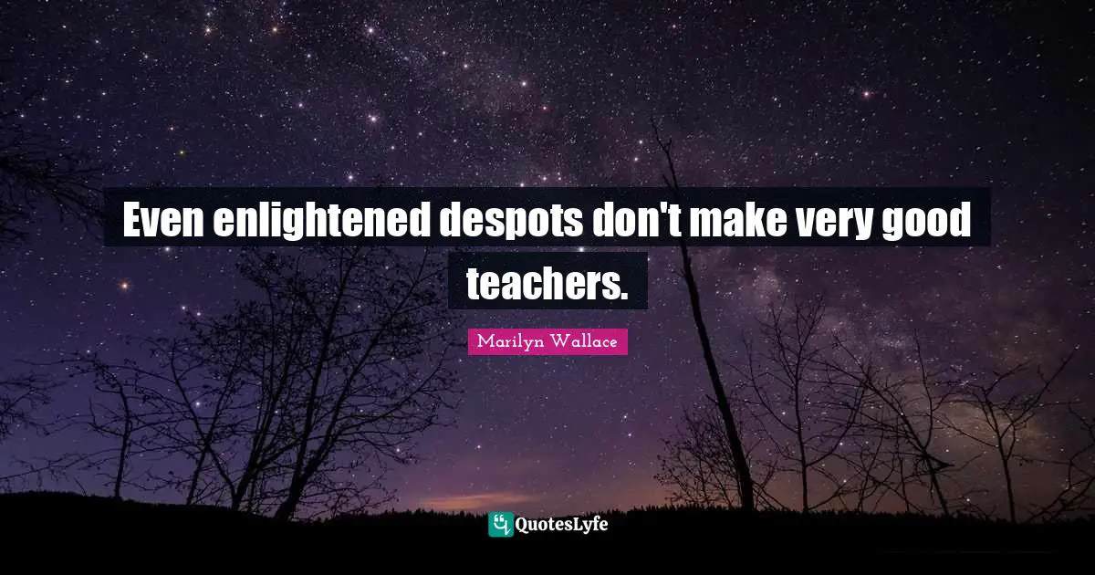 Even enlightened despots don't make very good teachers.