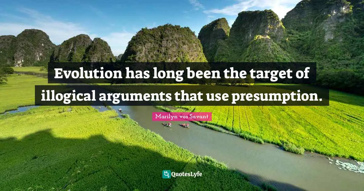 Evolution has long been the target of illogical arguments that use presumption.