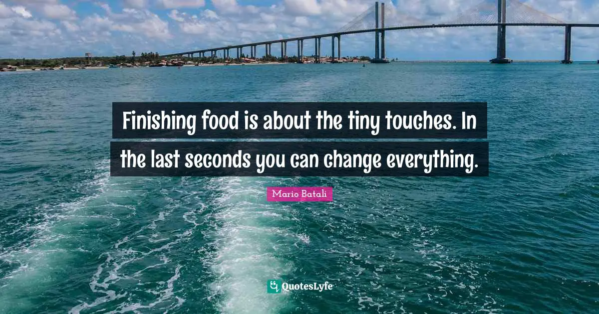 Finishing food is about the tiny touches. In the last seconds you can change everything.