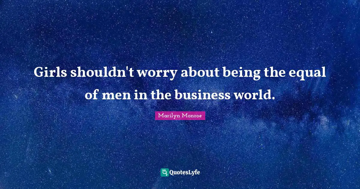 Girls shouldn't worry about being the equal of men in the business world.