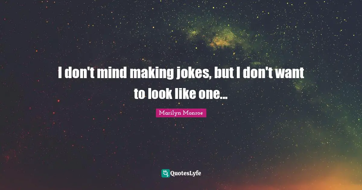 I don't mind making jokes, but I don't want to look like one...