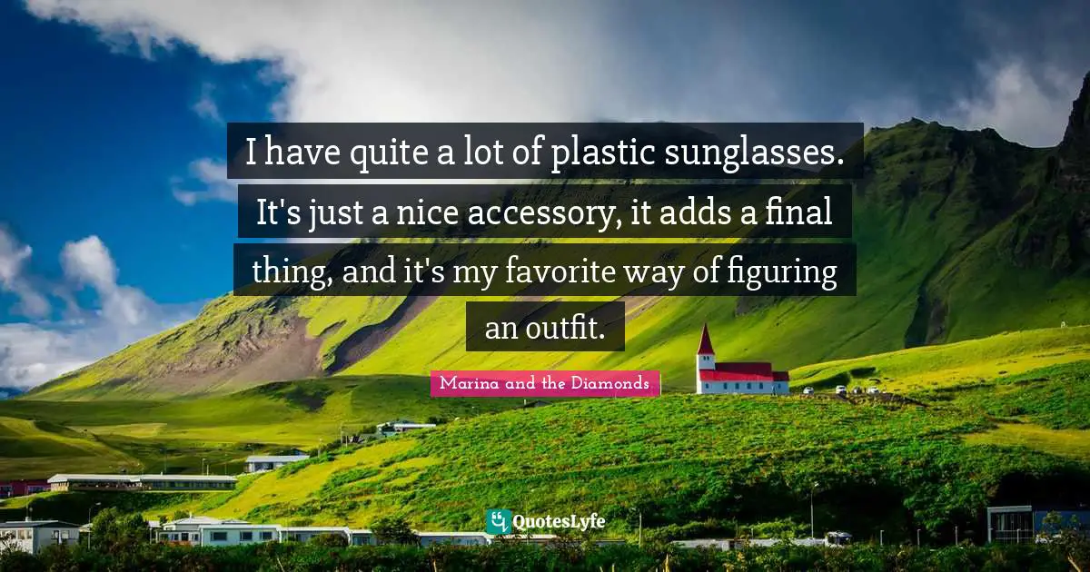 I have quite a lot of plastic sunglasses. It's just a nice accessory, it adds a final thing, and it's my favorite way of figuring an outfit.