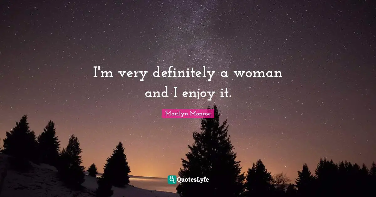 Women Beauty Quotes: "I'm very definitely a woman and I enjoy it."