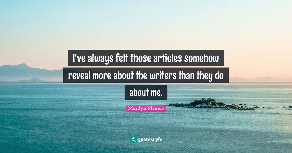 I've always felt those articles somehow reveal more about the writers than they do about me.