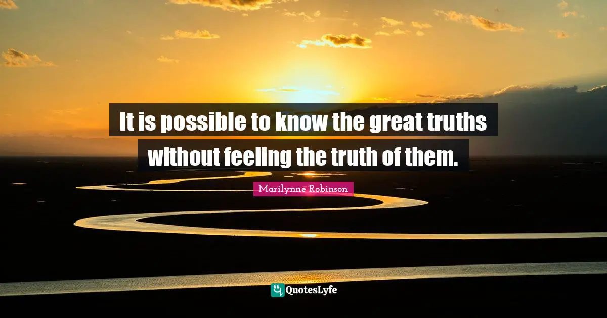 It is possible to know the great truths without feeling the truth of them.