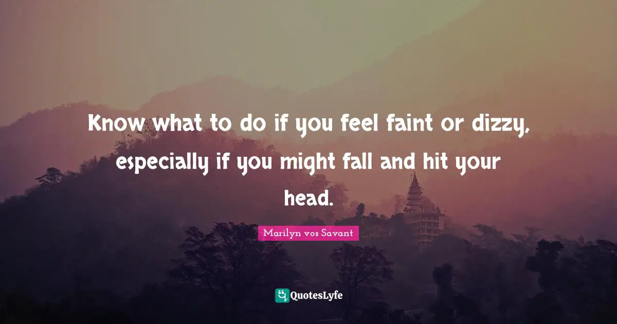 Know what to do if you feel faint or dizzy, especially if you might fall and hit your head.