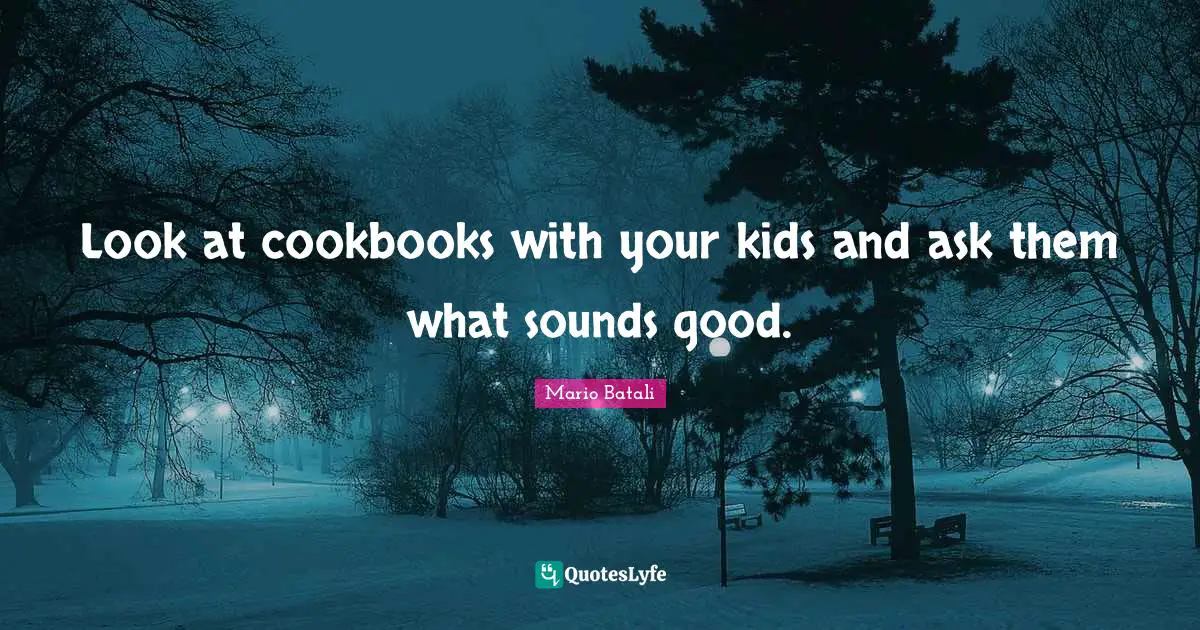 Look at cookbooks with your kids and ask them what sounds good.