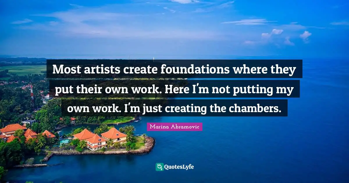 Most artists create foundations where they put their own work. Here I'm not putting my own work. I'm just creating the chambers.