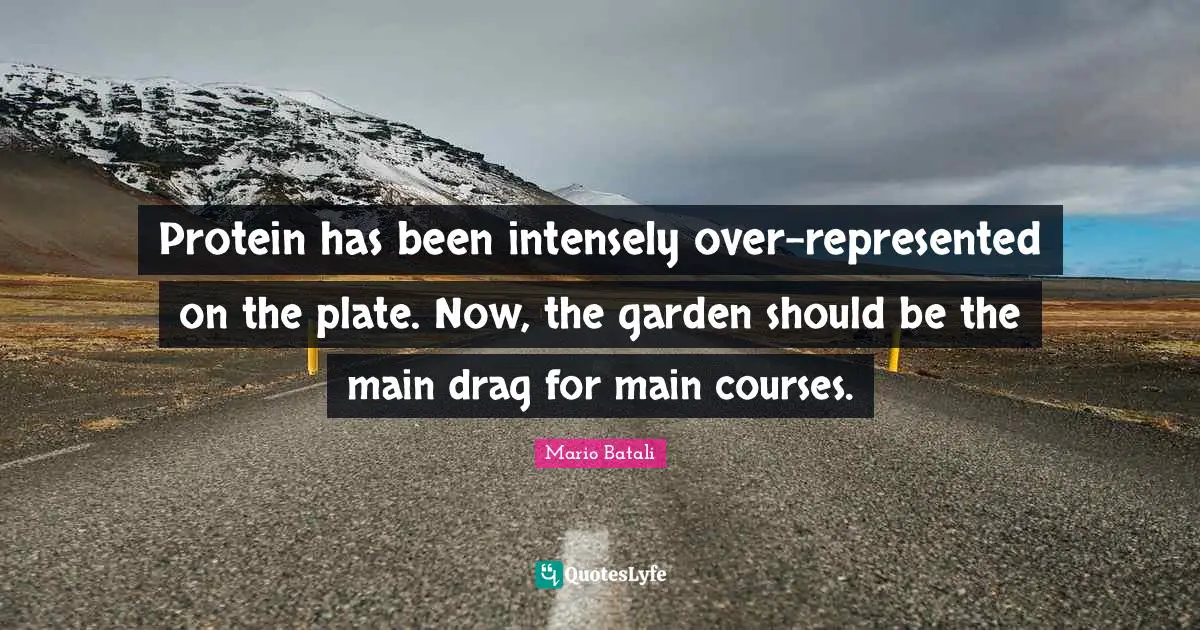 Protein has been intensely over-represented on the plate. Now, the garden should be the main drag for main courses.