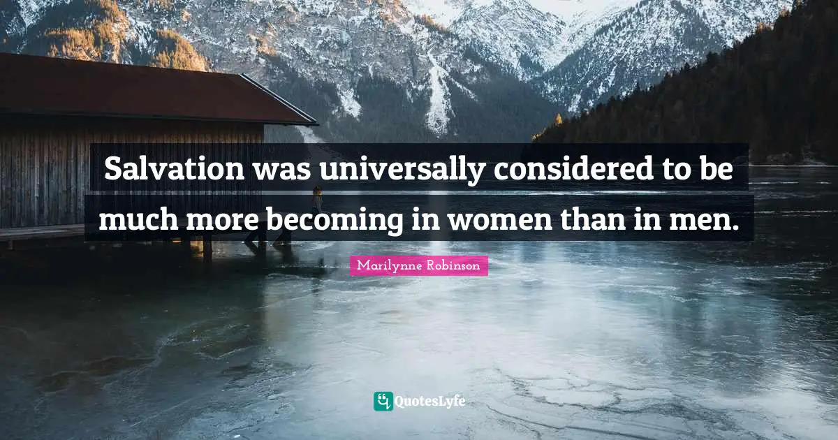 Salvation was universally considered to be much more becoming in women than in men.