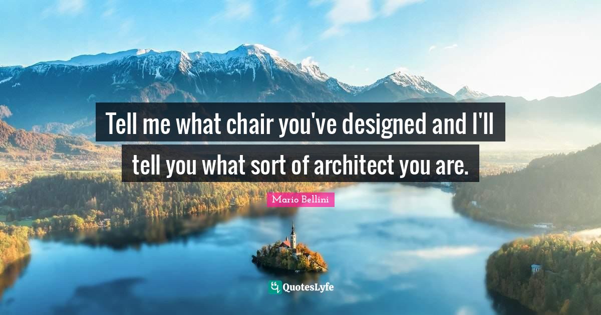 Tell me what chair you've designed and I'll tell you what sort of arch