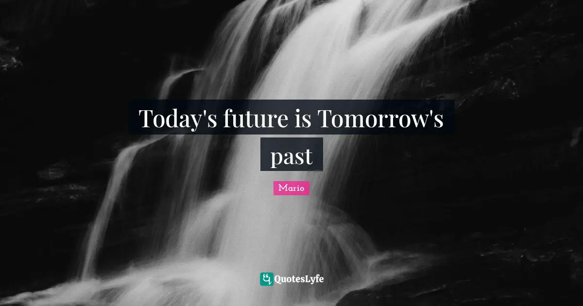 Today's future is Tomorrow's past