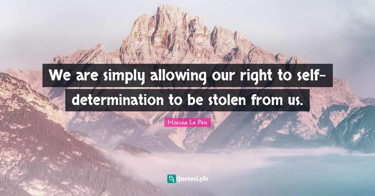 We are simply allowing our right to self-determination to be stolen from us.