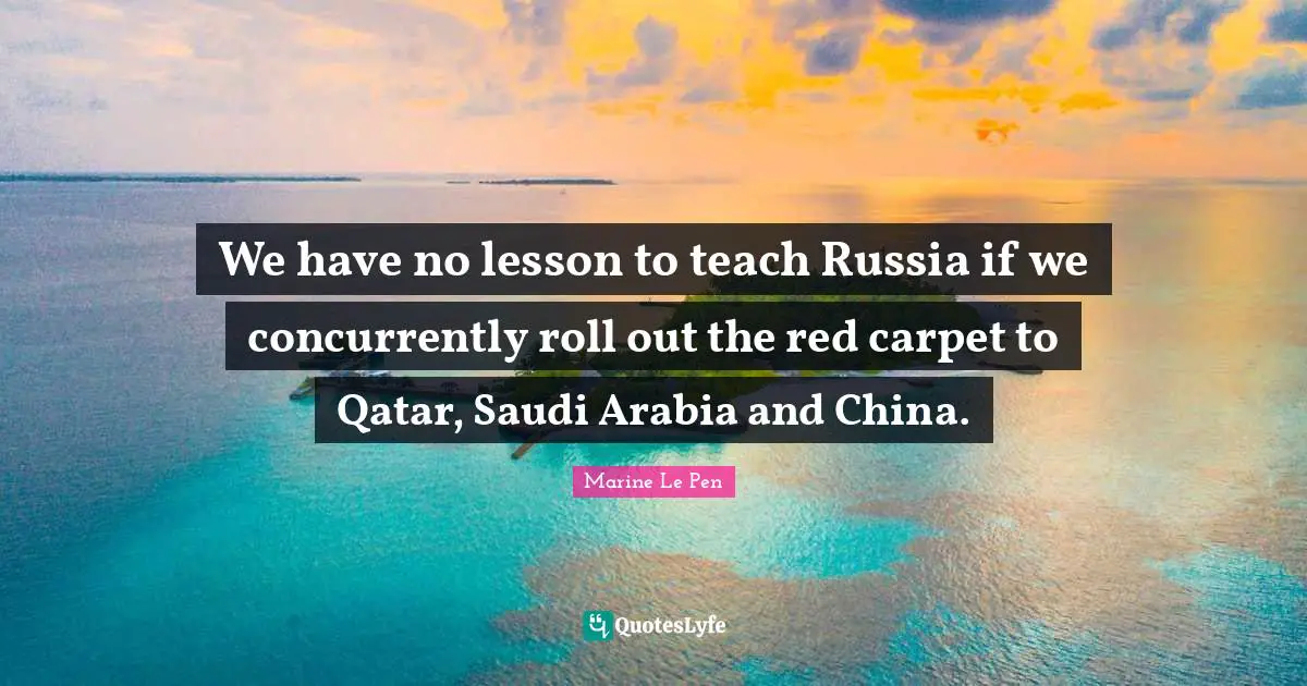 We have no lesson to teach Russia if we concurrently roll out the red carpet to Qatar, Saudi Arabia and China.