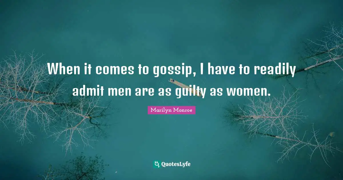 When it comes to gossip, I have to readily admit men are as guilty as women.