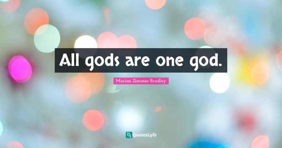 All gods are one god.