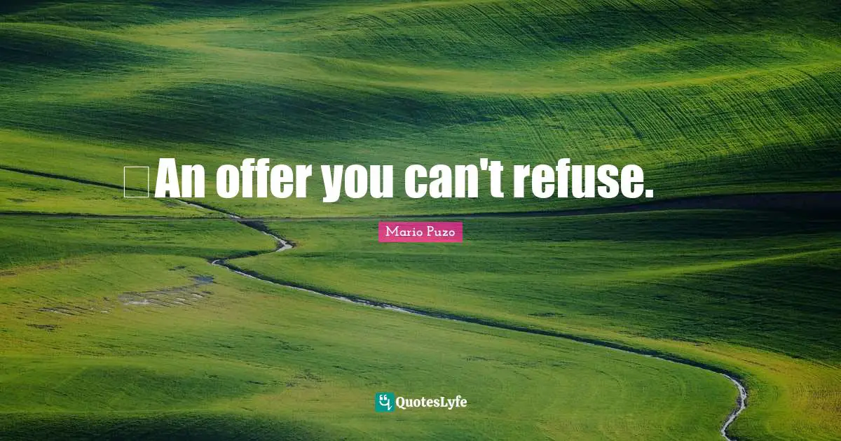 ِAn offer you can't refuse.