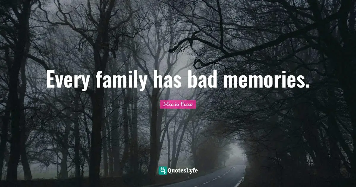 Every family has bad memories.