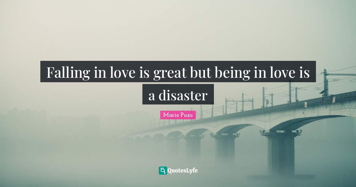 Falling in love is great but being in love is a disaster