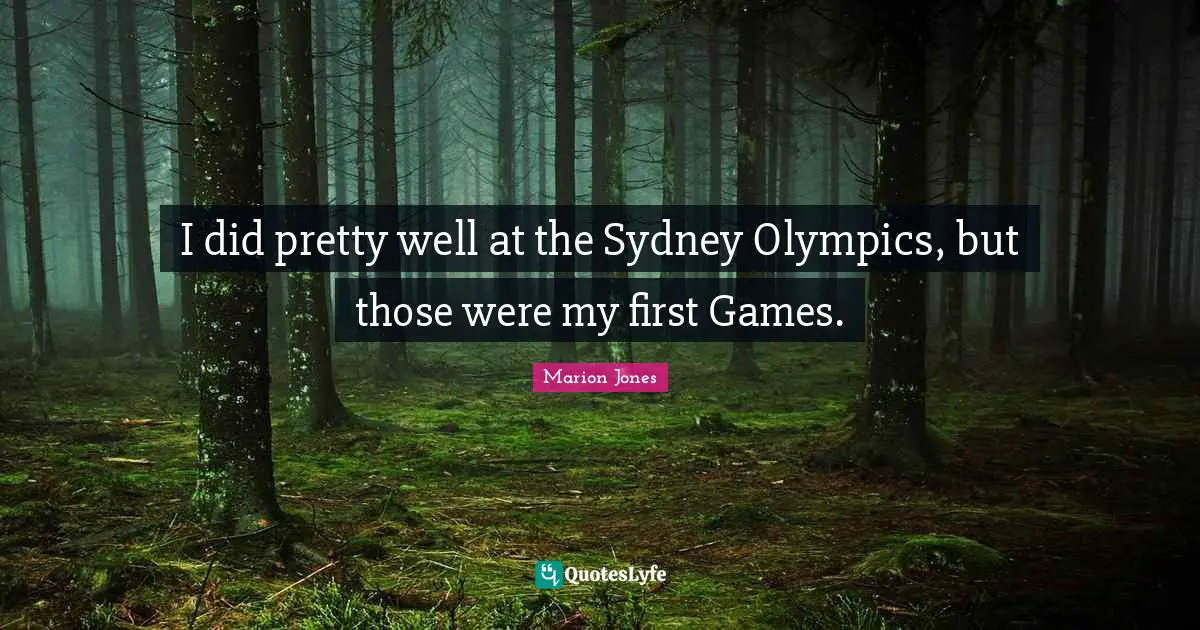 I did pretty well at the Sydney Olympics, but those were my first Games.
