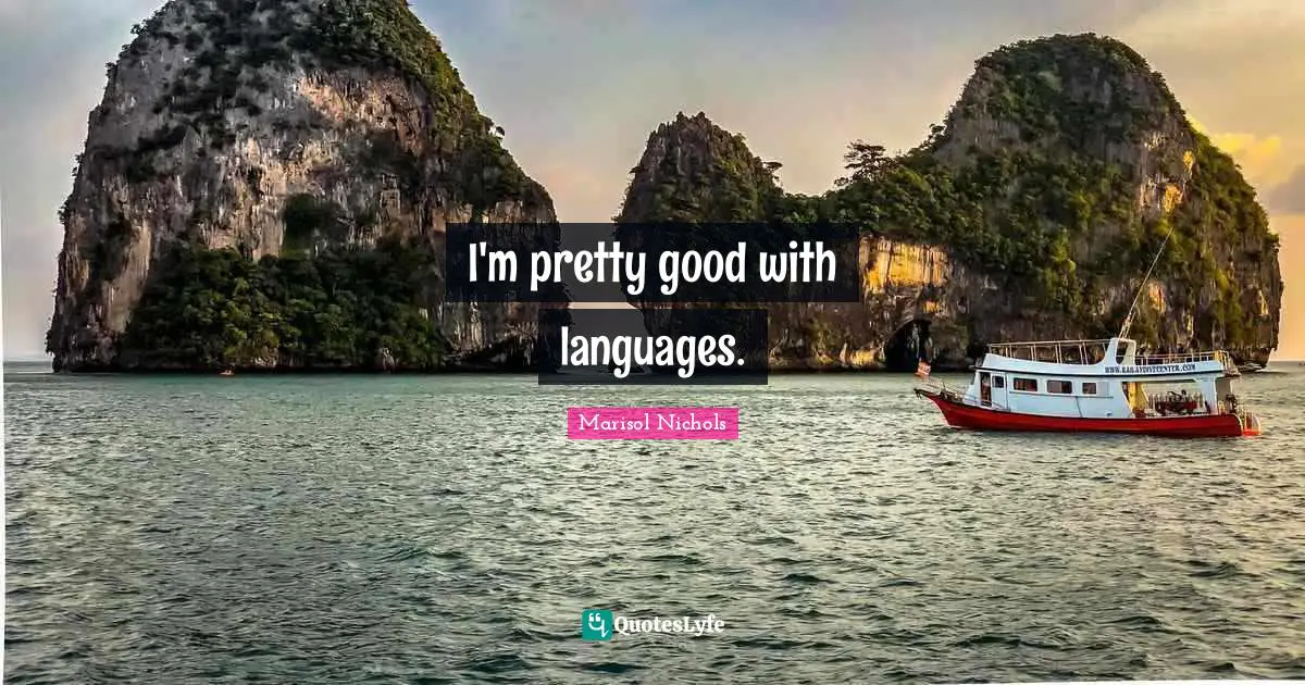 I'm pretty good with languages.