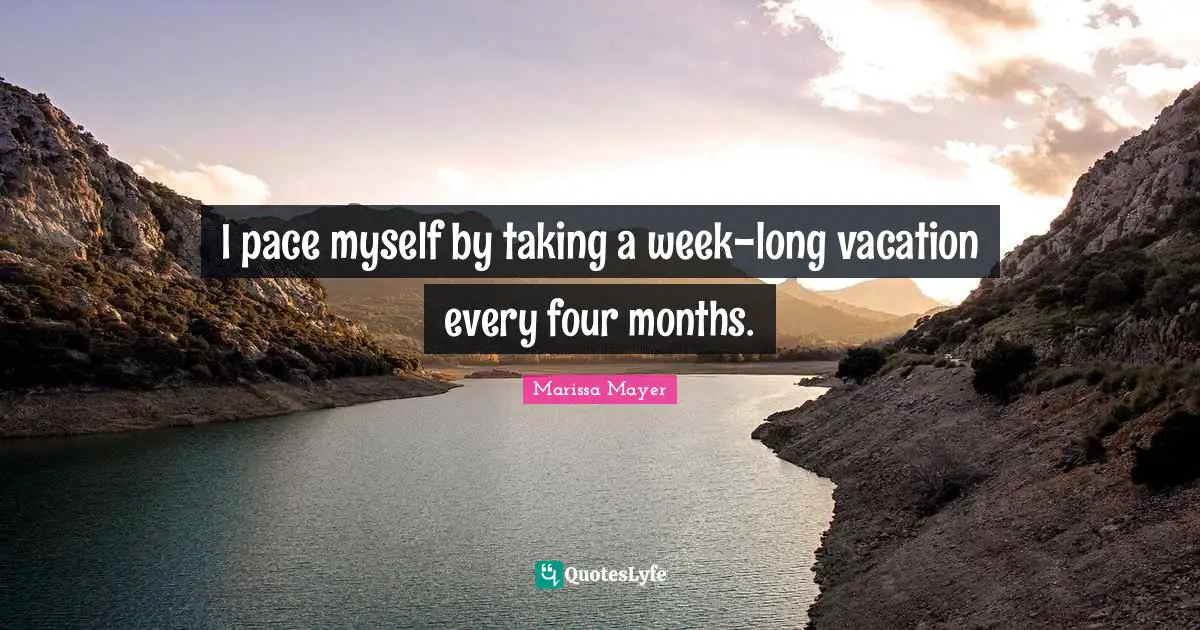 Pace Quotes: "I pace myself by taking a week-long vacation every four months."
