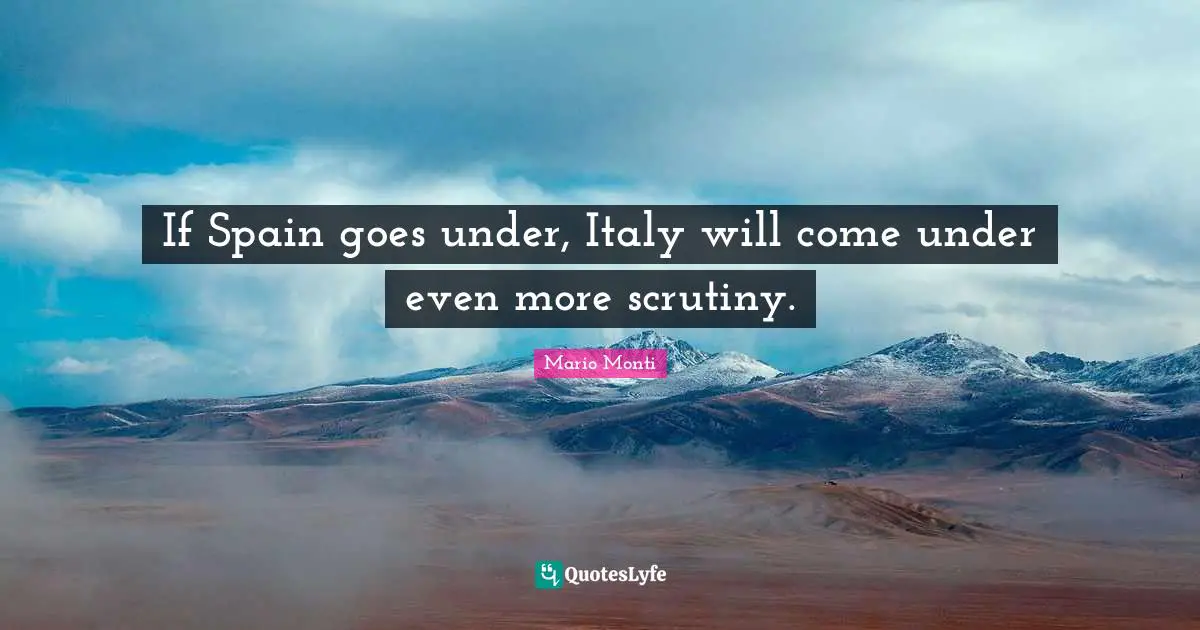 If Spain goes under, Italy will come under even more scrutiny.