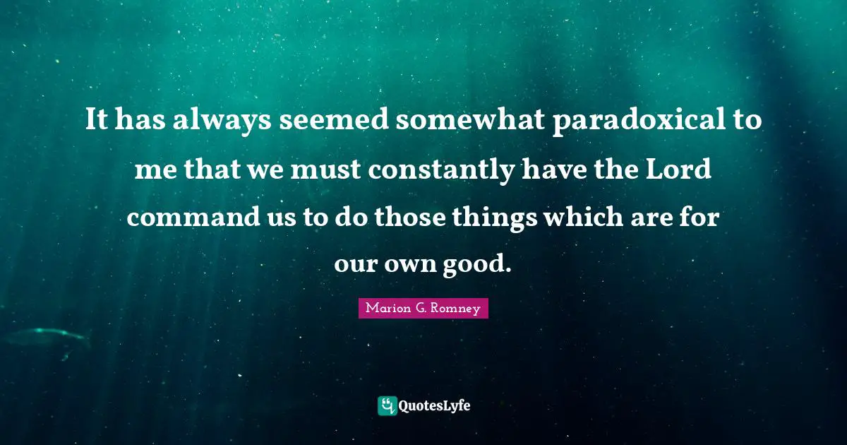 It has always seemed somewhat paradoxical to me that we must constantly have the Lord command us to do those things which are for our own good.
