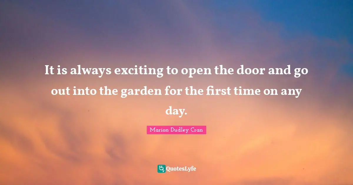 It is always exciting to open the door and go out into the garden for the first time on any day.