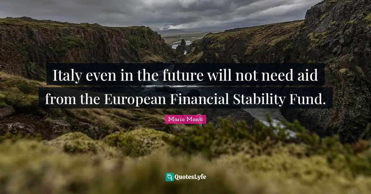 Italy even in the future will not need aid from the European Financial Stability Fund.