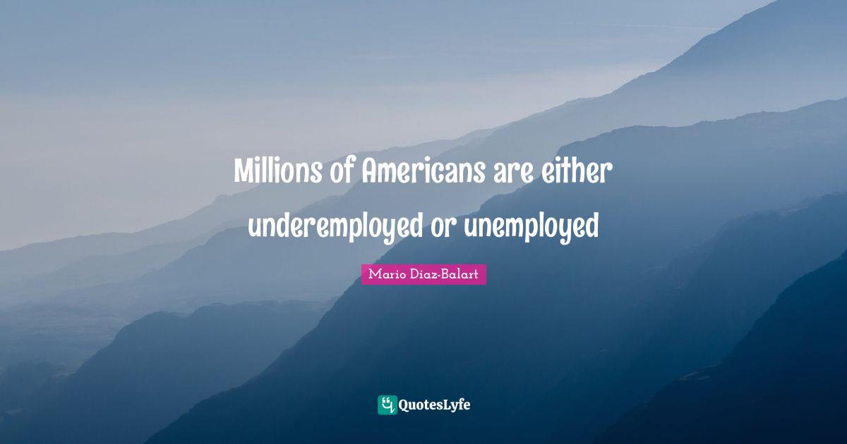 Millions of Americans are either underemployed or unemployed