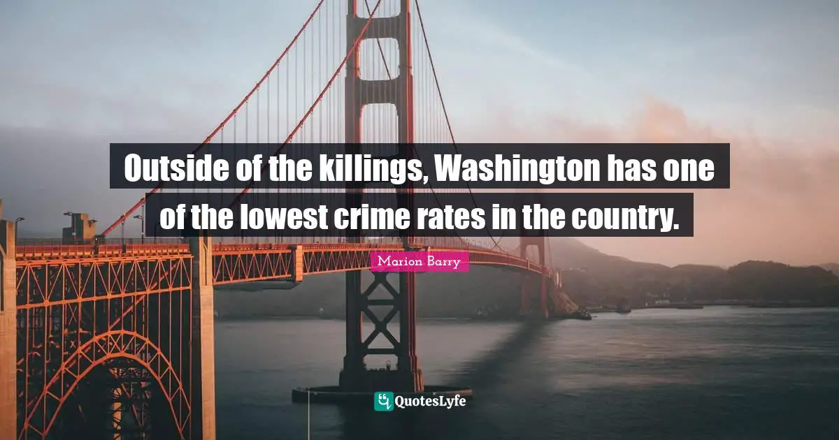 Outside of the killings, Washington has one of the lowest crime rates in the country.