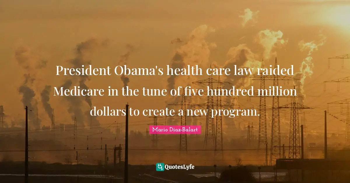 President Obama's health care law raided Medicare in the tune of five hundred million dollars to create a new program.