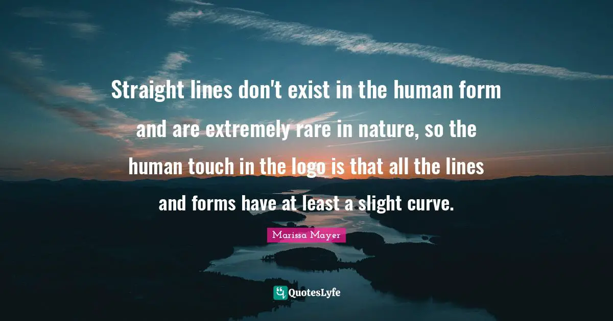 Straight lines don't exist in the human form and are extremely rare in nature, so the human touch in the logo is that all the lines and forms have at least a slight curve.