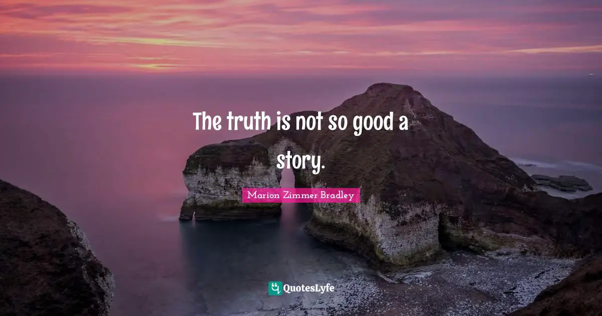 The truth is not so good a story.