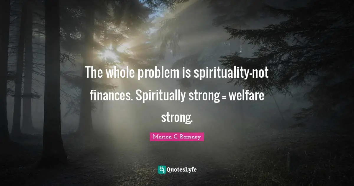 The whole problem is spirituality-not finances. Spiritually strong = welfare strong.