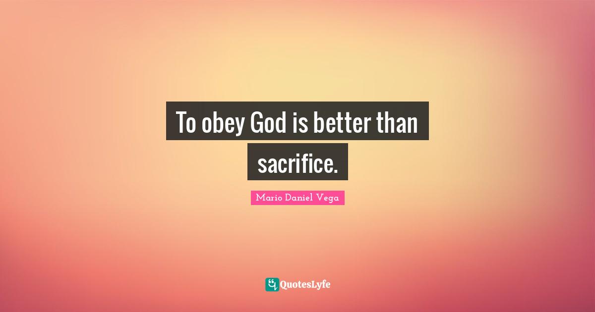 To obey God is better than sacrifice.