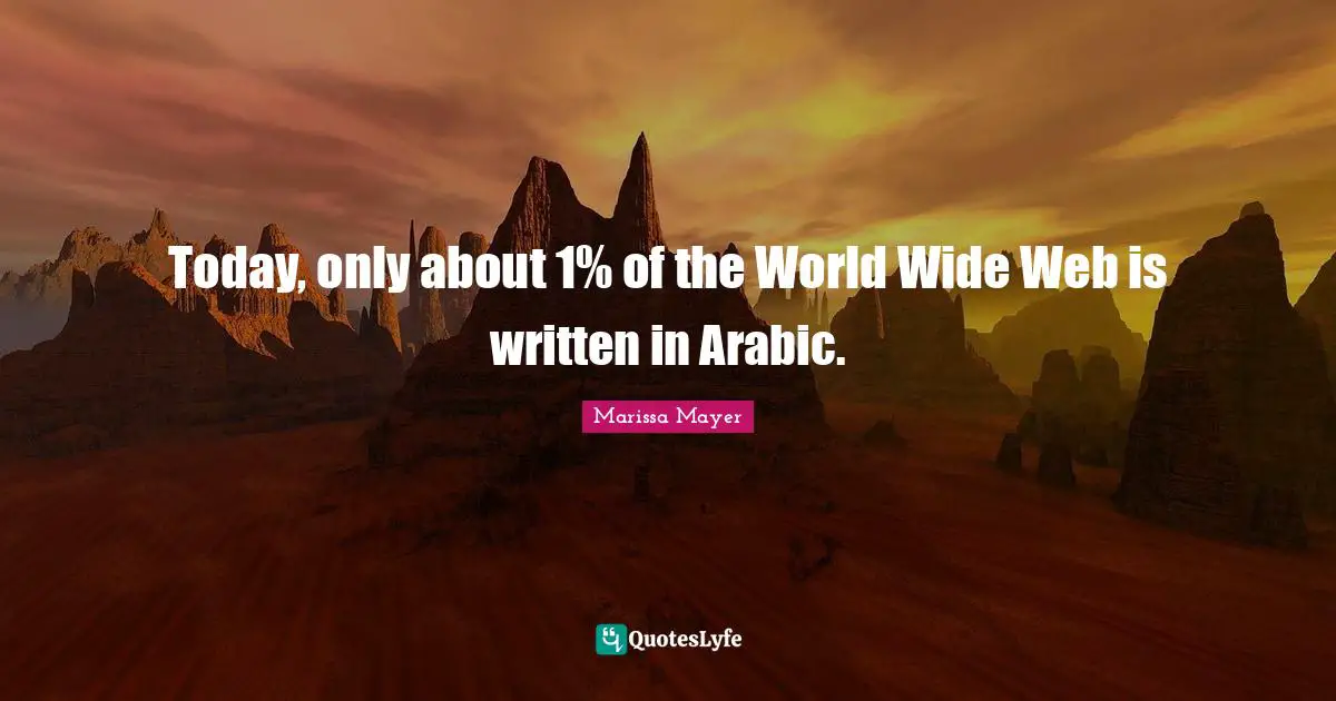 Web Quotes: "Today, only about 1% of the World Wide Web is written in Arabic."