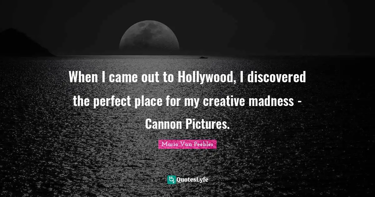When I came out to Hollywood, I discovered the perfect place for my creative madness - Cannon Pictures.