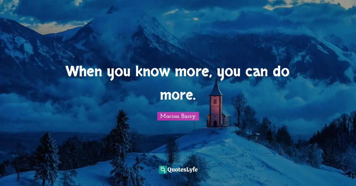 When you know more, you can do more.